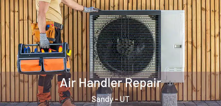 Air Handler Repair Sandy - UT