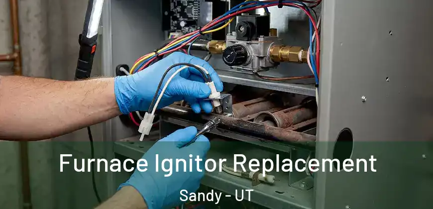 Furnace Ignitor Replacement Sandy - UT