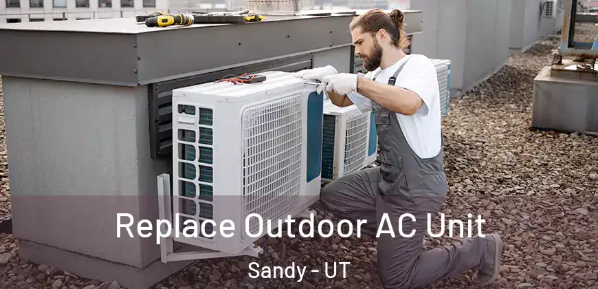 Replace Outdoor AC Unit Sandy - UT